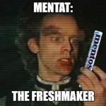 mentat the freshmaker | MENTAT:; THE FRESHMAKER | image tagged in mentat with mentos,mentat,mentos,mentos the freshmaker,puns,bad puns | made w/ Imgflip meme maker