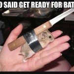 Best warrior fr | BRO SAID GET READY FOR BATTLE | image tagged in lock and load hamster | made w/ Imgflip meme maker