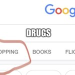 drugs | DRUGS | image tagged in shopping google | made w/ Imgflip meme maker