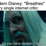 So you have chosen death | Modern Disney: *Breathes*; Every single internet critic: | image tagged in so you have chosen death,disney,criticism,youtube,internet | made w/ Imgflip meme maker