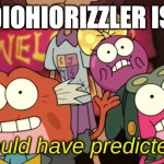 Who Could Have Predicted This? | SKIBIDIOHIORIZZLER IS BACK | image tagged in who could have predicted this | made w/ Imgflip meme maker