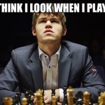 Fr | HOW I THINK I LOOK WHEN I PLAY CHESS | image tagged in magnus carlsen | made w/ Imgflip meme maker