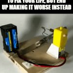 Machine Destroying Itself | WHEN YOU'RE TRYING TO FIX YOUR LIFE, BUT END UP MAKING IT WORSE INSTEAD | image tagged in gifs,memes | made w/ Imgflip video-to-gif maker