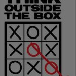 Think outside the box | PEOPLS SAYING:; ME WHEN I GET A DRAW IN TIC TAC TOE: | image tagged in think outside the box | made w/ Imgflip meme maker