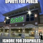 publix | UPVOTE FOR PUBLIX; IGNORE FOR ZOOPHILES | image tagged in publix | made w/ Imgflip meme maker