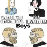 Girls vs Boys | WHAT DID YOU GET IN THE MAIL; IS A LOVE LETTER; IT'S OUR DRAFT LETTERS; WHAT IN THE MAIL | image tagged in girls vs boys | made w/ Imgflip meme maker