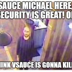 vsauce looking at camera | HEY VSAUCE MICHAEL HERE, YOUR HOME SECURITY IS GREAT! OR IS IT? GUYS I THINK VSAUCE IS GONNA KILL ME HELP | image tagged in vsauce looking at camera | made w/ Imgflip meme maker