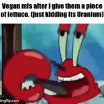 Uranium :D | Vegan mfs after i give them a piece of lettuce. (just kidding its Uranium) | image tagged in gifs,uranium | made w/ Imgflip video-to-gif maker
