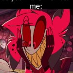 alastor SHEER ABOSOLUTE BOREDOM | nobody: "why do you make memes?"; me: | image tagged in alastor hazbin hotel,alastor will eat all of your delectable biscuts,why are you reading the tags | made w/ Imgflip meme maker