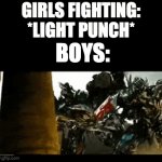 POV: | GIRLS FIGHTING: *LIGHT PUNCH*; BOYS: | image tagged in gifs,pov,fight,boysvsgirls,transformers | made w/ Imgflip video-to-gif maker