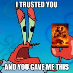 this is the reason why i don't watch modern warner bros movies | I TRUSTED YOU; AND YOU GAVE ME THIS | image tagged in i trusted you and you gave me this,memes,warner bros discovery,spongebob | made w/ Imgflip meme maker