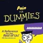 ... | Pain; AAAAAAAAAA | image tagged in for dummies book | made w/ Imgflip meme maker