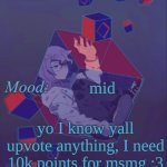 shouldnt have deleted my ol account | mid; yo I know yall upvote anything, I need 10k points for msmg :3 | image tagged in lust s croix temp | made w/ Imgflip meme maker