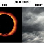 Solar Eclipse - Hope vs Reality | SOLAR ECLIPSE
HOPE                                                             REALITY | image tagged in solar eclipse,eclipse,hope reality,clouds | made w/ Imgflip meme maker