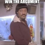 When you win the argument | WHEN YOU WIN THE ARGUMENT; AND SHE SAYS "ANYWAY" | image tagged in lawrence fishburne,funny,argument,sarcasm,crazy girlfriend | made w/ Imgflip meme maker