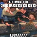 Man throws child into water | ALL I WANT FOR CHRISTMASSSSSSSS ISSSS; LUCAAAAAA | image tagged in man throws child into water | made w/ Imgflip meme maker