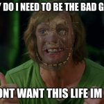 shaggy is good not a child murderer | LIKE WHY DO I NEED TO BE THE BAD GUY AGAIN; LIKE I DONT WANT THIS LIFE IM SHAGGY | image tagged in shaggy 3 | made w/ Imgflip meme maker
