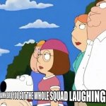 Damn Bro You Got The Whole Squad Laughing