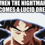 its funny. especially when if you were getting chased. | WHEN THE NIGHTMARE BECOMES A LUCID DREAM | image tagged in gifs,ultra instinct | made w/ Imgflip video-to-gif maker