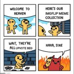 that right there is hell! | IMGFLIP MEME; UPVOTE BEG | image tagged in welcome to heaven,upvote begging,hell | made w/ Imgflip meme maker