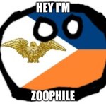 Do You Love Or Hate Zoophile | HEY I'M; ZOOPHILE | image tagged in anti-zoophile army countryball | made w/ Imgflip meme maker