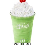 St Patrick’s Day is almost here, so you love McDonald’s limited time Shamrock stuff? | UPVOTE IF; YOU LOVE SHAMROCK SHAKES | image tagged in shamrock shake,memes | made w/ Imgflip meme maker