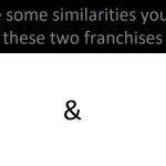 Similarities between these franchises