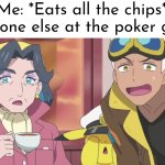 I'm just hungry. | Me: *Eats all the chips*
Everyone else at the poker game: | image tagged in memes,funny,chips,me everyone else,poker game | made w/ Imgflip meme maker
