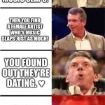 Don toliver ? kali uchis | YOU'VE FOUND A MALE ARTIST WHO'S MUSIC SLAPS. THEN YOU FIND A FEMALE ARTIST WHO'S MUSIC SLAPS JUST AS MUCH! YOU FOUND OUT THEY'RE DATING. ♥️; YOU FOUND OUT SHE'S PREGNANT WITH THEIR BABY! | image tagged in vince mcmahon reaction w/glowing eyes | made w/ Imgflip meme maker