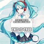 Hatsune Miku holding a sign | POLAR IS TRASH AND HATSUNE MIKU IS AMAZING; THIS IS TRUE | image tagged in hatsune miku holding a sign | made w/ Imgflip meme maker