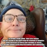 Durl Earl | I'm writing a book called, "How to be concise and get straight to the point using the minimum of definitive words necessary to convey your meaning as clearly as possible without overly long descriptions and explanations." | image tagged in durl earl | made w/ Imgflip meme maker