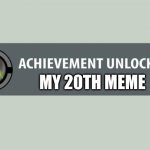 yay | MY 20TH MEME | image tagged in achievement unlocked,yay | made w/ Imgflip meme maker