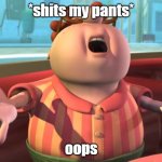 oops | *shits my pants*; oops | image tagged in carl wheezer | made w/ Imgflip meme maker