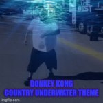 Error  Submitted GIFs must have a title. Think of something clever! | DONKEY KONG COUNTRY UNDERWATER THEME | image tagged in gifs,donkey kong | made w/ Imgflip video-to-gif maker