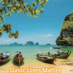 Thailand | Slavic Lives Matter | image tagged in thailand,slavic | made w/ Imgflip meme maker