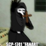 scp-memes-002 "i hate nsfw "fanart"" | SCP-1741 "FANART" | image tagged in scp 049 with cross,memes,scp-1471 | made w/ Imgflip meme maker