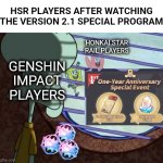 genshin could never | HSR PLAYERS AFTER WATCHING THE VERSION 2.1 SPECIAL PROGRAM; HONKAI STAR RAIL PLAYERS; GENSHIN IMPACT PLAYERS | image tagged in memes,funny memes | made w/ Imgflip meme maker