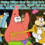 I just need to know because I still like Ghostbur. | Hating Wilbur Soot for what he's done is a good reason, right? But can I still like C!Wilbur, Ghostbur, and Revivebur? | image tagged in questioning patrick,just sayin' | made w/ Imgflip meme maker