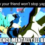 When your friend won’t stop yapping | When your friend won’t stop yapping:; SILENCE MENTALLY ILL BEING | image tagged in vegeta pepe punch,meme,friends | made w/ Imgflip meme maker