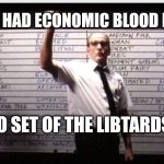 Blood bath | WHO HAD ECONOMIC BLOOD BATH; TO SET OF THE LIBTARDS | image tagged in who had | made w/ Imgflip meme maker