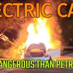 Electric Cars Are More Dangerous Than Petrol Cars | ELECTRIC CARS; MORE DANGEROUS THAN PETROL CARS | image tagged in tesla on fire,fossil fuel,tesla,electric,cars,fuel | made w/ Imgflip meme maker