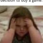 I just got FNAF and I’m getting a lot of weird feelings | Me contemplating my decision to buy a game: | image tagged in anxiety girl | made w/ Imgflip meme maker