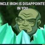 Uncle Iroh Dissapointed