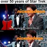 Old Star Trek fans reacts Prodigy to kids | When Star Trek Prodigy comes out to Nickelodeon over 50 years of Star Trek: | image tagged in but your kids are gonna love it,nickelodeon,star trek | made w/ Imgflip meme maker