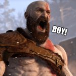 BOY | BOY! | image tagged in kratos scream | made w/ Imgflip meme maker