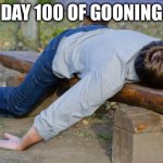 Exhausted Guy | DAY 100 OF GOONING | image tagged in exhausted | made w/ Imgflip meme maker