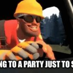 E n g I n e e r M o d e | ME GOING TO A PARTY JUST TO SPOIL IT | image tagged in gifs,fun | made w/ Imgflip video-to-gif maker