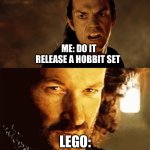 If Lego can release Rivindell they can make hobbit sets… | ME: DO IT RELEASE A HOBBIT SET; LEGO: | image tagged in lotr no,lotr,funny memes | made w/ Imgflip meme maker