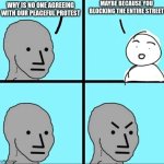 Like yeah I get your message but here's one thing anyone can understand DON'T BLOCK ENTIRE ROADS | MAYBE BECAUSE YOU BLOCKING THE ENTIRE STREET; WHY IS NO ONE AGREEING WITH OUR PEACEFUL PROTEST | image tagged in npc meme,memes | made w/ Imgflip meme maker