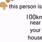 This person is 100 km near your house meme